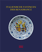 Italienische Fayencen der Renaissance – Ihre Spuren in internationalen Museumssammlungen VERGRIFFEN