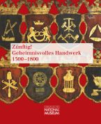 Zünftig! Geheimnisvolles Handwerk 1500-1800