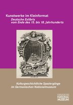 Kunstwerke im Kleinformat. Deutsche Exlibris vom Ende des 15. bis 18. Jahrhunderts