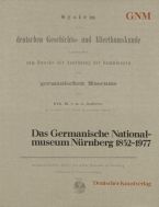 Das Germanische Nationalmuseum Nürnberg, 1852–1977. Beiträge zu seiner Geschichte (Festschrift)