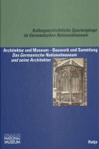 Architektur und Museum – Bauwerk und Sammlung: das Germanische Nationalmuseum und seine Architektur