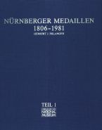 Nürnberger Medaillen 1806–1981. Die „metallene Chronik“ der ehem. Reichsstadt im Zeitalter industrieller Kultur. 2 Teile