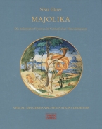Majolika. Die italienischen Fayencen im Germanischen Nationalmuseum Nürnberg