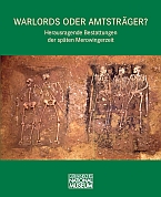 VERGRIFFEN: Warlords oder Amtsträger? Herausragende Bestattungen der späten Merowingerzeit